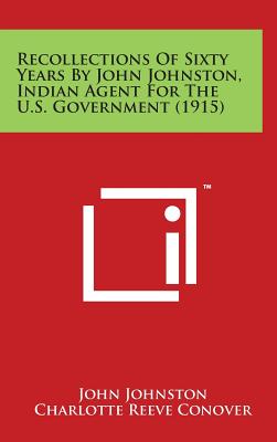 Recollections of Sixty Years by John Johnston, Indian Agent for the U.S. Government (1915) Cover Image