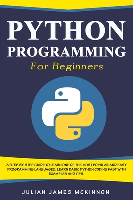 Python Programming for Beginners: A Step-by-Step Guide to Learn one of the Most Popular and Easy Programming Languages. Learn Basic Python Coding Fast Cover Image