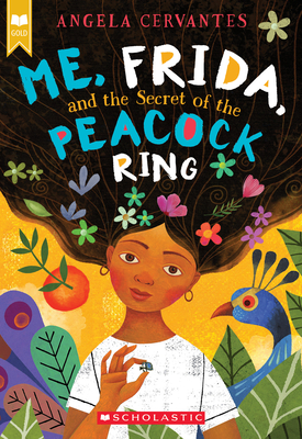 Me, Frida, and the Secret of the Peacock Ring (Scholastic Gold) By Angela Cervantes Cover Image