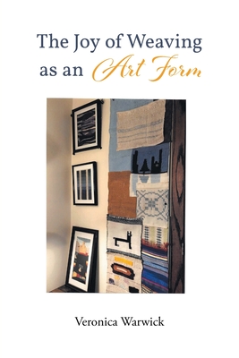 The Joy of Weaving as an Art Form By Veronica Warwick Cover Image