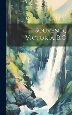 Souvenir, Victoria, B.C By Anonymous Cover Image