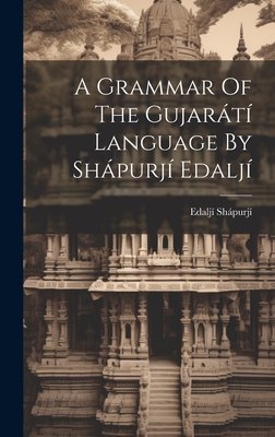 A Grammar Of The Gujarátí Language By Shápurjí Edaljí Cover Image