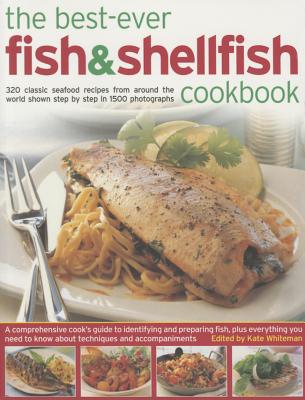 The Best-Ever Fish & Shellfish Cookbook: 320 Classic Seafood Recipes from Around the World Shown Step by Step in 1500 Photographs