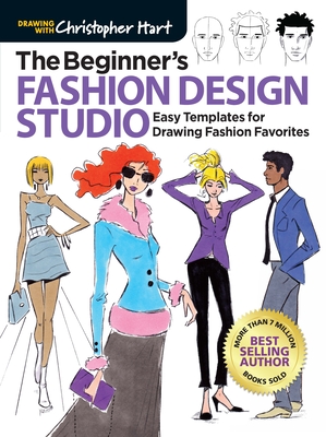 The Beginner's Fashion Design Studio: Easy Templates for Drawing Fashion Favorites By Christopher Hart Cover Image
