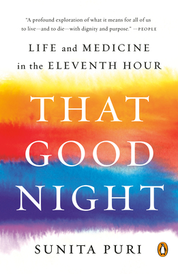 That Good Night: Life and Medicine in the Eleventh Hour By Sunita Puri Cover Image