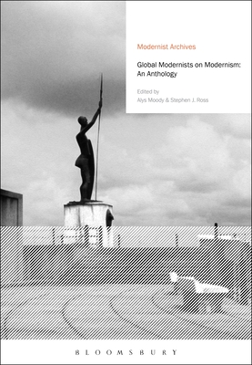 Global Modernists on Modernism: An Anthology (Modernist Archives)