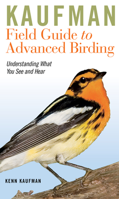 Kaufman Field Guide To Advanced Birding (Kaufman Field Guides) Cover Image