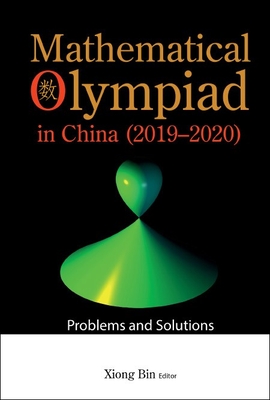 Mathematical Olympiad in China (2019-2020): Problems and Solutions By Bin Xiong (Editor) Cover Image