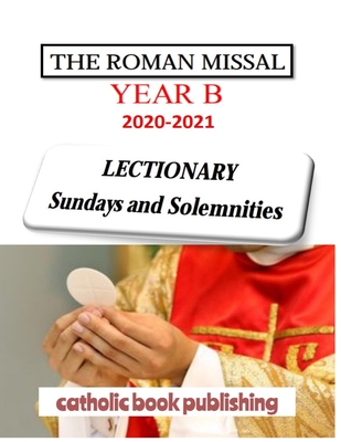 THE ROMAN MISSAL 2021 Year B LECTIONARY Sundays and Solemnities: Liturgical Mass Readings By Catholic Book Publishing Cover Image