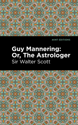Guy Mannering; Or, the Astrologer (Mint Editions (Historical Fiction))