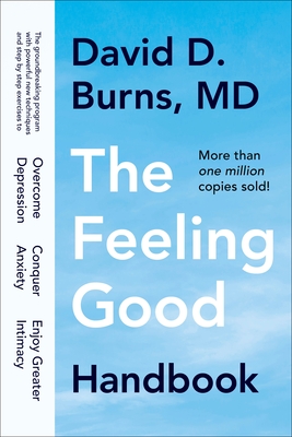 The Feeling Good Handbook: The Groundbreaking Program with Powerful New Techniques and Step-by-Step Exercises to Overcome Depression, Conquer Anxiety, and Enjoy Greater Intimacy Cover Image