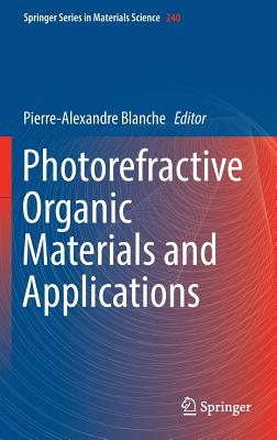 Photorefractive Organic Materials and Applications By Pierre-Alexandre Blanche (Editor) Cover Image