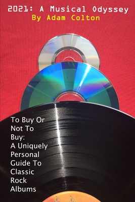2021: A Musical Odyssey: To buy or not to buy: A Uniquely Personal Guide To Classic Rock Albums Cover Image
