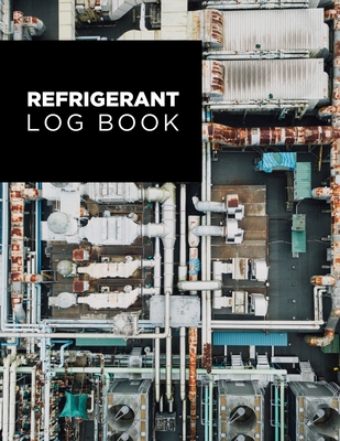 Refrigerant Log Book: Logbook for Refrigeration Engineers: Keep a detailed record of work carried out: Vol. 1 Cover Image