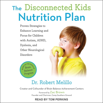 The Disconnected Kids Nutrition Plan: Proven Strategies to Enhance Learning and Focus for Children with Autism, Adhd, Dyslexia, and Other Neurological Cover Image
