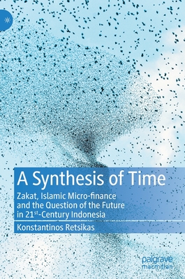 A Synthesis of Time: Zakat, Islamic Micro-Finance and the Question of the Future in 21st-Century Indonesia Cover Image