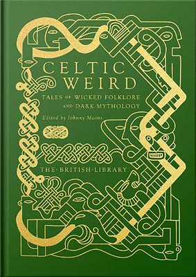 Celtic Weird : Tales of Wicked Folklore and Dark Mythology (British Library Hardback Classics)