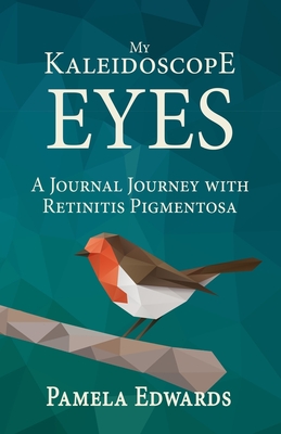 My Kaleidoscope Eyes: A Journal Journey with Retinitis Pigmentosa Cover Image
