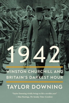 1942: Winston Churchill and Britain's Darkest Hour By Taylor Downing Cover Image