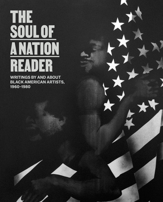 The Soul of a Nation Reader: Writings by and about Black American Artists, 1960-1980 Cover Image