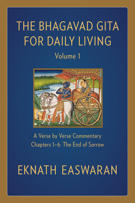The Bhagavad Gita for Daily Living, Volume 1: A Verse-By-Verse Commentary: Chapters 1-6 the End of Sorrow cover