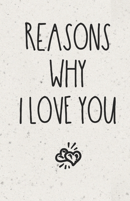 Reasons Why I Love You: Diary Notebook To Write In - Keepsake Memory Book for Couples By Chummy Publishing Cover Image