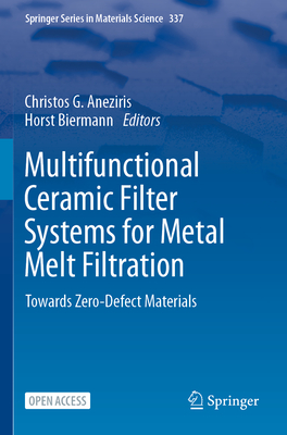Multifunctional Ceramic Filter Systems for Metal Melt Filtration: Towards Zero-Defect Materials (Springer Materials Science #337)