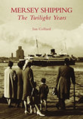 Mersey Shipping: The Twilight Years By Ian Collard Cover Image