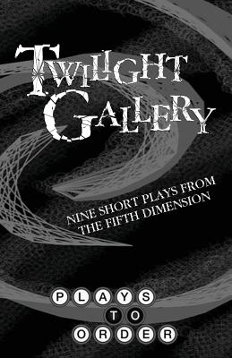 Twilight Gallery: Nine Short Plays from the Fifth Dimension By David Beach, Maura Campbell, Caitlin Gilman Cover Image