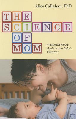 The Science of Mom: A Research-Based Guide to Your Baby's First Year Cover Image