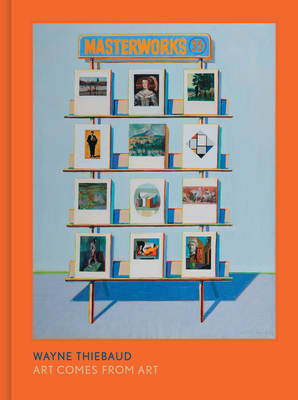 Wayne Thiebaud: Art Comes from Art By Timothy Anglin Burgard (Editor), Rachel Teagle (Contributions by), Eve Aschheim (Contributions by), Lauren Palmor (Contributions by) Cover Image