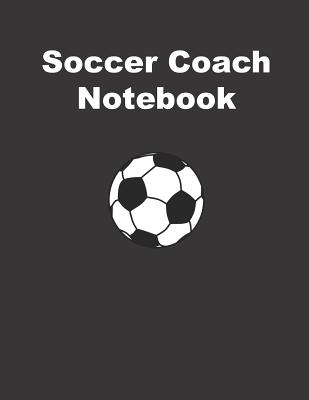 Soccer Coach Notebook: Training and Planning Schedule Organizer - 110 Pages - Size: 8.5