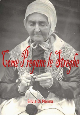 Come pregano le Streghe: Dal Grimorio di Euridice By Silvia Di Menna Cover Image