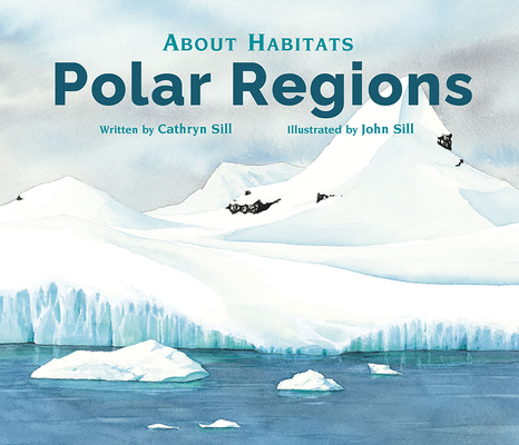 About Habitats: Polar Regions By Cathryn Sill, John Sill (Illustrator) Cover Image