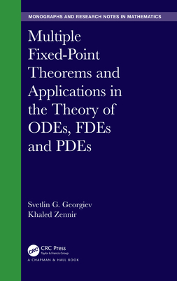 Multiple Fixed-Point Theorems and Applications in the Theory of ODEs, FDEs and PDEs (Chapman & Hall/CRC Monographs and Research Notes in Mathemat) Cover Image