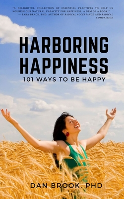 Harboring Happiness: 101 Ways To Be Happy By Dan Brook Cover Image
