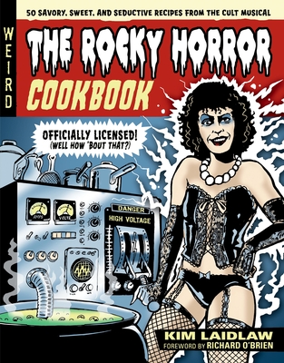 The Rocky Horror Cookbook: 50 Savory, Sweet, and Seductive Recipes from the Cult Musical [Officially Licensed]