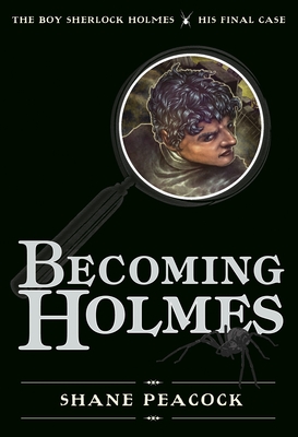 Becoming Holmes: The Boy Sherlock Holmes, His Final Case By Shane Peacock Cover Image