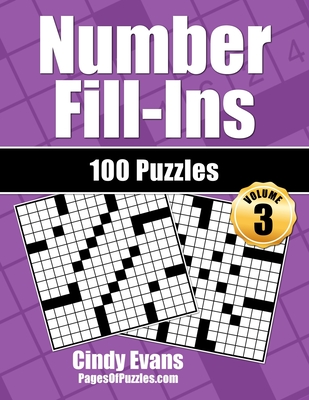 Number Fill-Ins - Volume 3: 100 Fun Crossword-style Fill-In Puzzles With Numbers Instead of Words (Number Fill-In Puzzle Books #3)