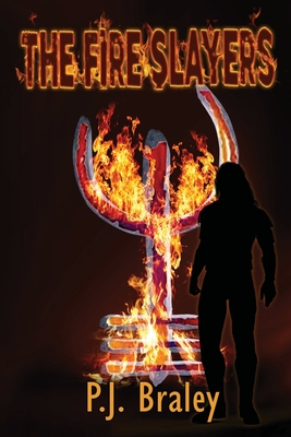 The Fire Slayers By Pj Braley Cover Image