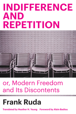 Indifference and Repetition; Or, Modern Freedom and Its Discontents Cover Image