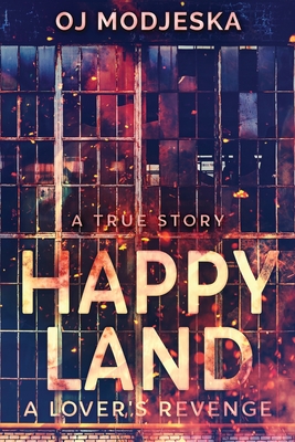 Happy Land - A Lover's Revenge: The nightclub fire that shocked a nation By Oj Modjeska Cover Image