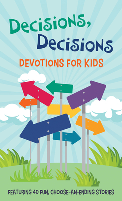 Decisions, Decisions Devotions for Kids: Featuring 40 Fun, Choose-an-Ending Stories By Trisha Priebe Cover Image