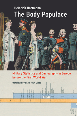 The Body Populace: Military Statistics and Demography in Europe before the First World War (Transformations: Studies in the History of Science and Technology)