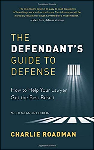 The Defendant’s Guide to Defense: How to Help Your Lawyer Get the Best Result By Charlie Roadman Cover Image