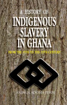 History of Indigenous Slavery In, a (P) By Akosua Adoma Perbi Cover Image