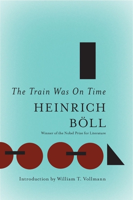 The Train Was On Time (The Essential Heinrich Boll) By Heinrich Boll, Leila Vennewitz (Translated by), William T. Vollmann (Afterword by) Cover Image