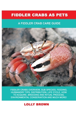 Fiddler Crabs as Pets: A Fiddler Crab Care Guide (Paperback)
