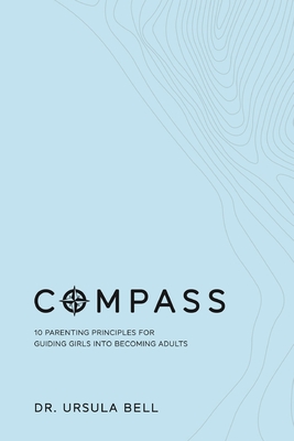 Compass: 10 Parenting Principles for Guiding Girls into Becoming Adults Cover Image