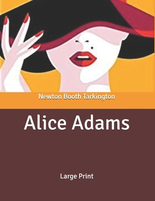 Alice Adams: Large Print By Newton Booth Tarkington Cover Image